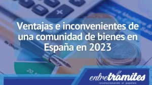 En este artículos sabrás las ventajas e inconvenientes de una comunidad de bienes en España en 2023.