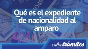 Aquí sabrás todo lo relacionado con el expediente de nacionalidad al amparo incluyendo su aplicabilidad en este 2023.