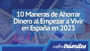 Si quieres vivir en España en este 2023, este post te ayudará a saber como ahorrar dinero mientras te ajustas a tu nueva vida.