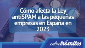 En este articulo sabrás todo lo relacionado con la LEY antiSPAM incluyendo la afectación en pequeñas empresas.