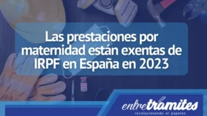 Aquí sabrás cuales son las prestaciones por maternidad que están exentas de IRPF en 2023.