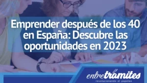 ¿Tienes más de 40 y buscas emprender en España? No esperes más este post te dará tips que debes tener en cuenta en estos casos.