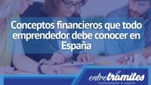 En este articulo verás los conceptos financieros que debes tener en cuenta al momento de emprender tu negocio en España.