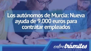 Aquí conocerás la nueva ayuda de 9.000 euros que como autónomo en Murcia puedes solicitar.