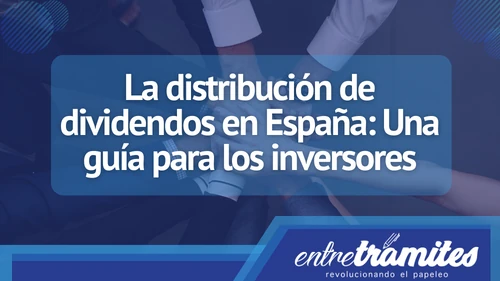 En este artículo sabrás todo lo relacionado a la distribución de dividendos en España.