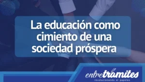 Aquí veras la importancia de la educación como cimiento de una sociedad próspera.