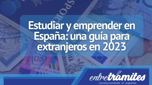 En este apartado sabrás como estudiar y emprender en España, siendo extranjero en 2023.