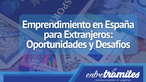 En este apartado sabrás un poco del proceso que realiza un extranjero al momento de realizar un emprendimiento en España.