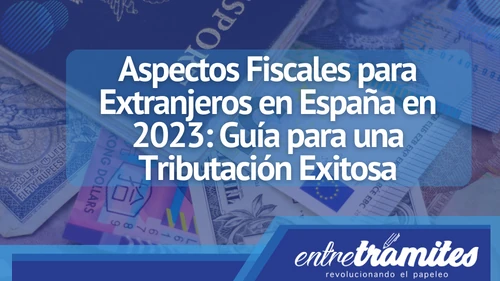 En este artículo, exploraremos los aspectos fiscales clave que los extranjeros deben conocer en España en 2023.