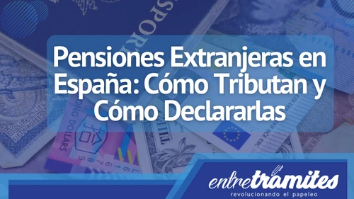 En este artículo, abordaremos los aspectos clave relacionados con la tributación y declaración de las pensiones extranjeras en España.