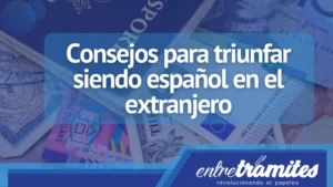 Aquí te presentamos algunos consejos que te ayudarán a triunfar siendo español en el extranjero.