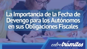 En este articulo sabrás la importancia de la fecha de devengo para autónomos en España.