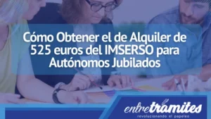 ¿Quieres obtener el alquiler de 525 euros del INMSERSO para autónomos jubilados? Aquí sabrás cómo hacerlo.