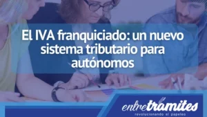 Aquí sabrás un poco más del IVA franquiciado para los autónomos en España.