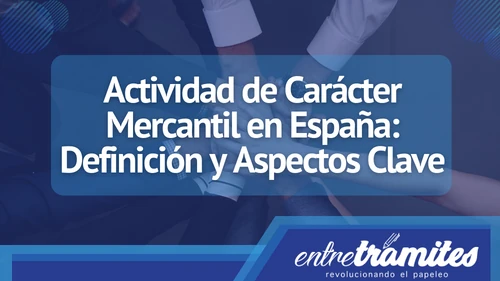 En este artículo, exploraremos en profundidad qué es una actividad de carácter mercantil en España,