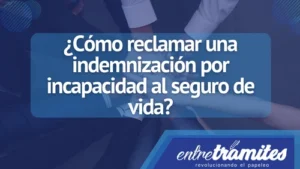 Aquí sabrás cómo reclamar una indemnización por incapacidad por el seguro de vida en España.