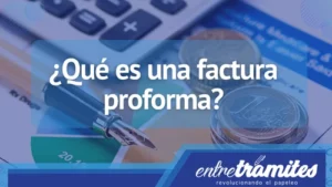 En este apartado sabrás el significado y utilidad de la factura proforma en España.