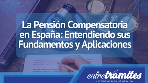 Aquí conocerás la funcionalidad y aplicabilidad de la pensión compensatoria en España.