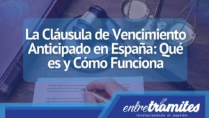 aquí sabrás en detalle qué es la Cláusula de Vencimiento Anticipado en España, cómo funciona y sus implicaciones para los prestatarios.