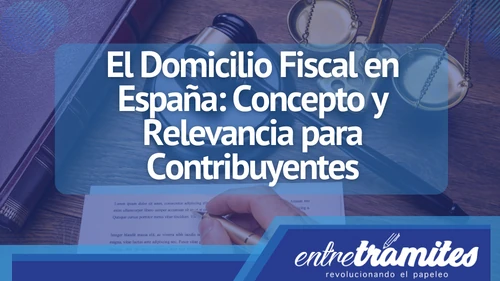 Aquí sabrás en detalle qué implica el domicilio fiscal en España, su importancia y sus implicaciones para los contribuyentes.