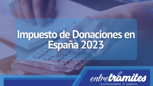 En este articulo conocerás todo lo relacionado con el impuesto de donaciones en España.