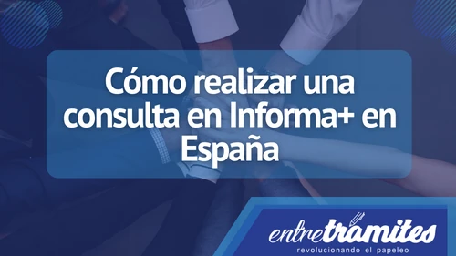 Aquí sabrás cómo realizar una consulta en informa +, una plataforma muy útil en España para empleadores, inversores y empresarios.