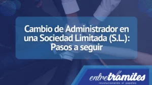 Aquí sabrás cómo realizar el cambio de Administrador en una Sociedad Limitada en España.