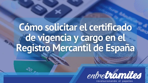 Aquí sabrás cómo solicitar este certificado de vigencia y cargo en el Registro Mercantil en España.