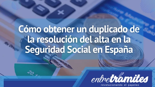 En este articulo sabrás cómo obtener el duplicado de la resolución del alta en la seguridad social en España.