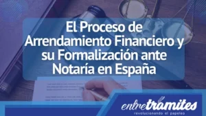 Aquí conocerás el proceso que debes tener en cuenta al momento de presentar un arrendamiento financiero en la notaría española.