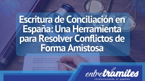 Conoce el significado de escritura de conciliación en España, esto incluyendo su aplicabilidad en el ámbito jurídico.