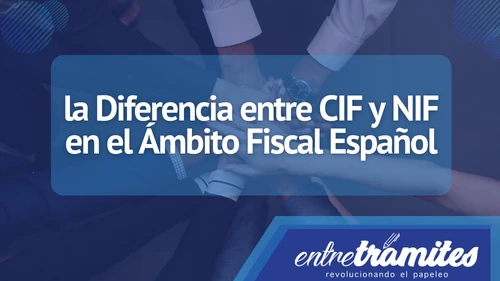 Conoce aquí las diferencias entre CIF y NIF en España teniendo en cuenta el ámbito fiscal.