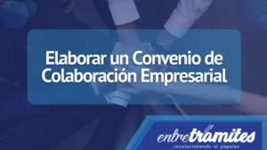 Conoce aquí la forma de elaborar un convenio de colaboración empresarial exitoso.