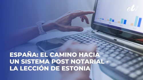 España El Camino Hacia un Sistema Post Notarial - La Lección de Estonia - Notarias en España