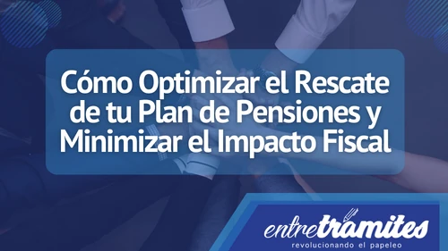 En este apartado sabrás cómo optimizar el Rescate de tu Plan de Pensiones y Minimizar el Impacto Fiscal en España.