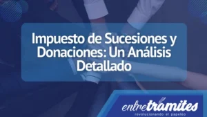 Conoce todo lo relacionado con el impuesto de sucesiones y donaciones en España .