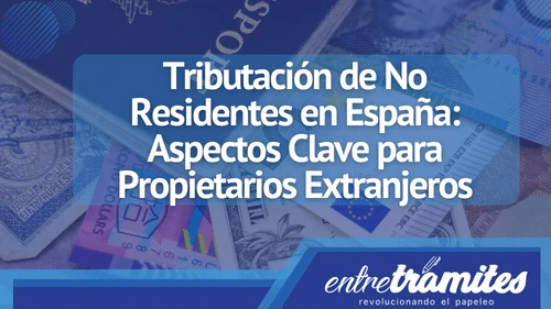 Conoce la tributación de No Residentes en España y los puntos importantes para propietarios extranjeros.