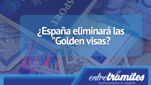 ¿Qué son las "golden visas" y por qué están siendo eliminadas en España? Aquí lo sabrás.