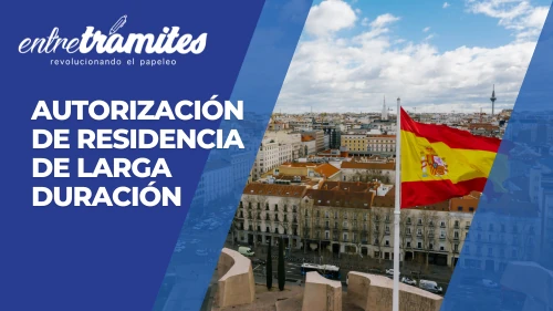 Aquí conocerás un poco de las Autorización de Residencia de larga duración en España y sus beneficios.