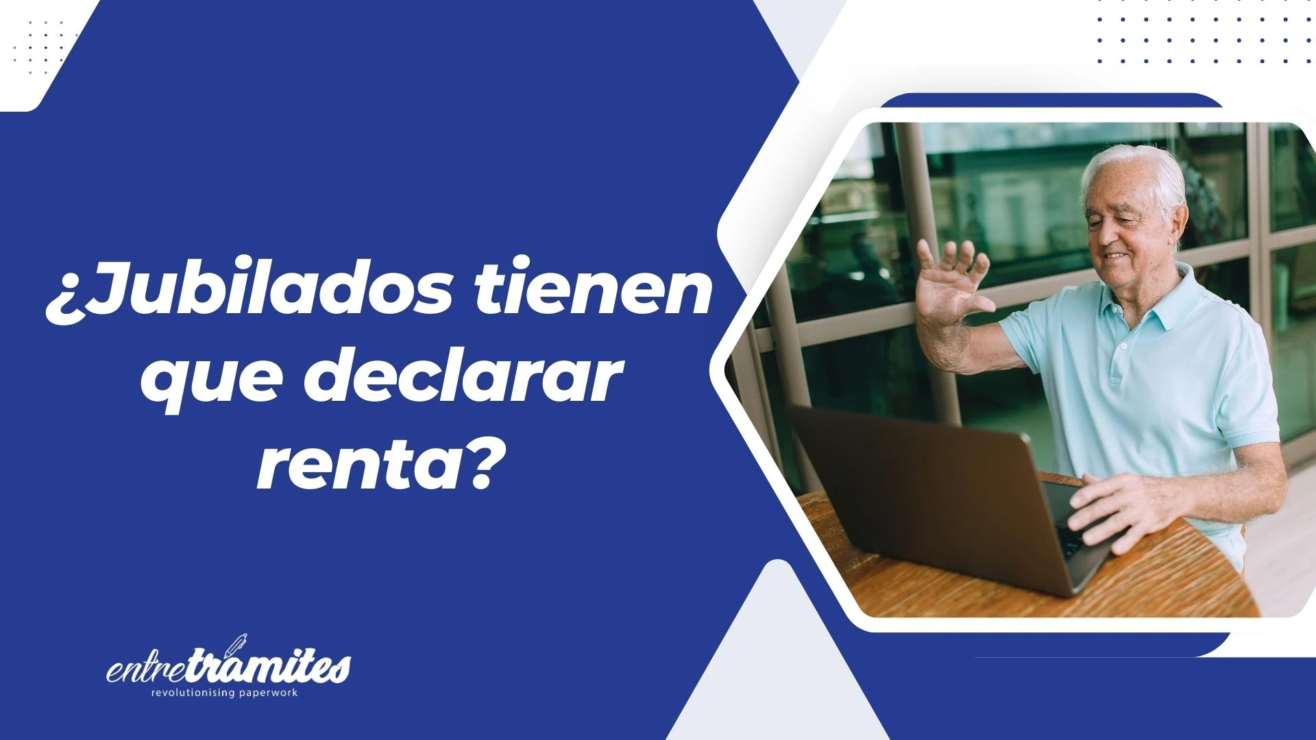 los jubilados tienen que hacer la declaración de la renta